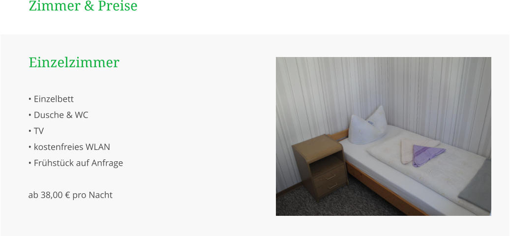 Zimmer & Preise • Einzelbett • Dusche & WC • TV • kostenfreies WLAN • Frühstück auf Anfrage  ab 38,00 € pro Nacht    Einzelzimmer